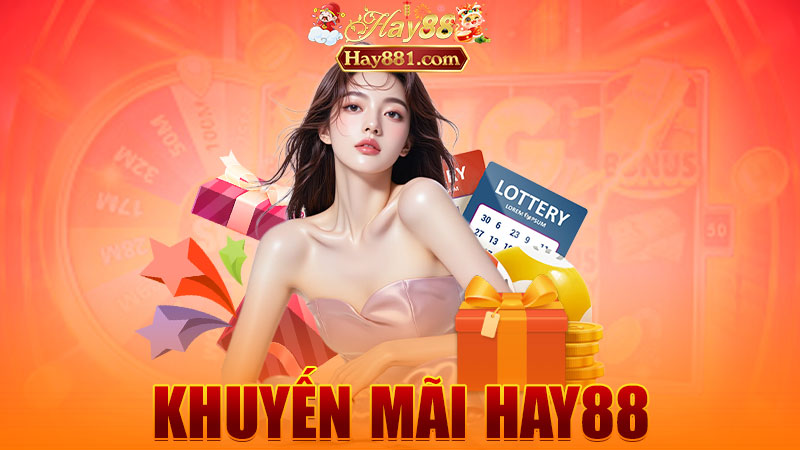Khuyến mãi Hay88: Chơi là có thưởng, không cần xin xỏ