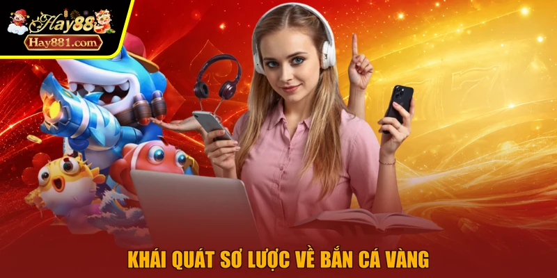 Khái quát sơ lược về bắn cá vàng